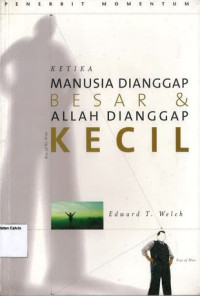 Ketika Manusia Dianggap Besar dan Allah Dianggap Kecil