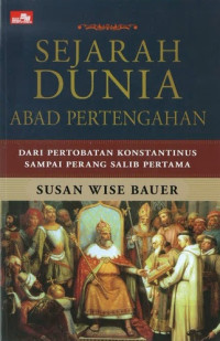 Sejarah Dunia Abad Pertengahan: Dari Pertobatan Konstantinus sampai Perang Salib Pertama