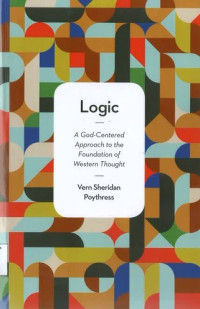 Logic: A God-Centered Approach to the Foundation of Western Thought