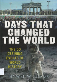 Days That Changed the World: The 50 Defining Events of World History