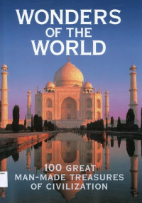 Wonders of the World: 100 Great Man-Made Treasures Of Civilization