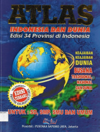 Atlas Indonesia dan Dunia: Edisi 34 Provinsi di Indonesia