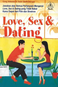 Love, Sex & Dating: Jawaban atas Semua Pertanyaan Mengenai Love, Sex & Dating yang Tidak Bakal Kamu Dapat dari Film dan Sinetron