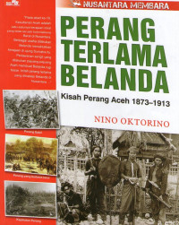 Perang Terlama Belanda: Kisah Perang Aceh 1873-1973: Nusantara Membara