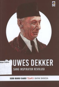 Douwes Dekker: Sang Inspirator Revolusi: Seri Buku Saku Tempo: Bapak Bangsa