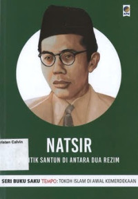 Natsir: Politik Santun di Antara Dua Rezim: Seri Buku Saku Tempo: Tokoh Islam di Awal Kemerdekaan