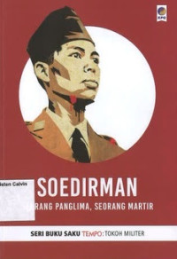 Soedirman: Seorang Panglima, Seorang Martir: Seri Buku Saku Tempo: Tokoh Militer