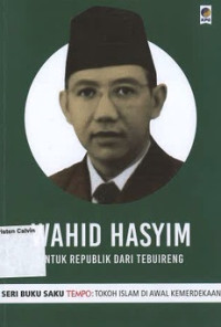 Wahid Hasyim: Untuk Republik dari Tebuireng: Seri Buku Saku Tempo: Tokoh Islam di Awal Kemerdekaan