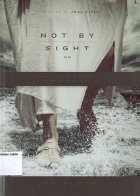 Not by Sight: A Fresh Look at Old Stories of Walking by Faith