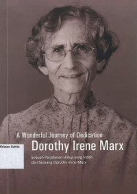 Wonderful Journey of Dedication Dorothy Irene Marx, A: Sebuah Perjalanan Hidup yang Indah dari Seorang Dorothy Irene Marx