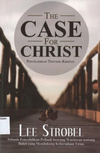 Case for Christ, The: Penyelidikan tentang Kristus