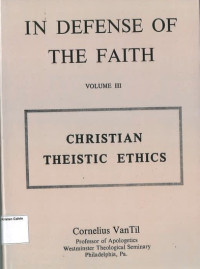 Defense of The Faith, In: Christian Theistic Ethics