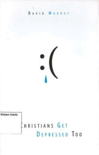 Christians Get Depressed Too: Hope and Help for Depressed People