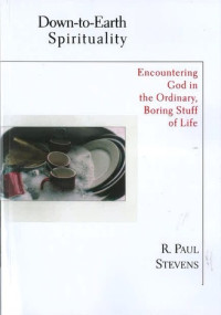 Down to Earth Spirituality: Encountering God in the Ordinary, Boring Stuff of Life