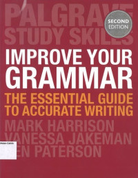 Improve Your Grammar: The Essential Guide to Accurate Writing: Palgrave Study Skills