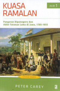 Kuasa Ramalan Jilid 1: Pangeran Diponegoro dan Akhir Tatanan Lama di Jawa, 1785-1855