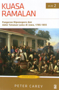 Kuasa Ramalan Jilid 2: Pangeran Diponegoro dan Akhir Tatanan Lama di Jawa, 1785-1855