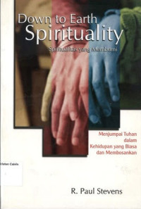 Spiritualitas yang Membumi: Menjumpai Tuhan dalam Kehidupan yang Biasa dan Membosankan