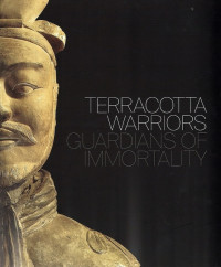 Terracotta Warriors Guardians of Immortality