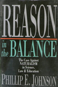 Reason in the Balance: The Case Against Naturalism in Science, Law, and Education