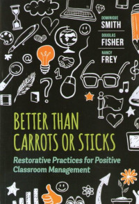 Better than Carrots or Sticks: Restorative Practices for Positive Classroom Management