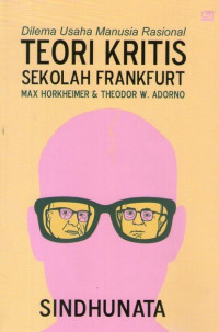 Dilema Usaha Manusia Rasional: Teori Kritis Sekolah Frankfurt: Max Horkheimer & Theodor W. Adorno