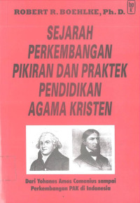 Sejarah Perkembangan Pikiran dan Praktek Pendidikan Agama Kristen: Dari Yohanes Amos Comenius sampai Perkembangan PAK di Indonesia