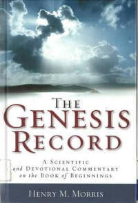 Genesis Record, The: A Scientific and Devotional Commentary on the Book of Beginnings