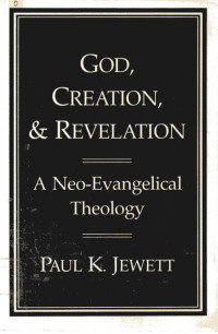 God, Creaton, & Revelation: A Neo-Evangelical Theology