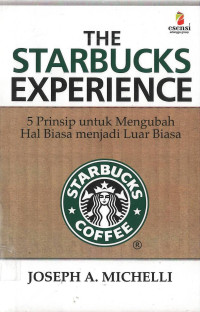 Starbucks Experience, The: 5 Prinsip untuk Mengubah Hal Biasa Menjadi Luar Biasa