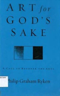 Art for God's Sake: A Call to Recover the Arts