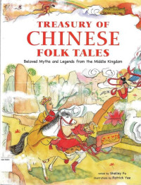 Treasury of Chinese Folk Tales: Beloved Myths and Legends from the Middle Kingdom