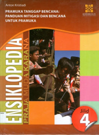 Ensiklopedia Praja Muda Karana Jilid 4: Pramuka Tanggap Bencana: Panduan Mitigasi dan Bencana untuk Pramuka